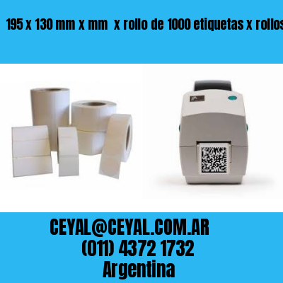 195 x 130 mm x mm  x rollo de 1000 etiquetas x rollos de 5000 etiquet