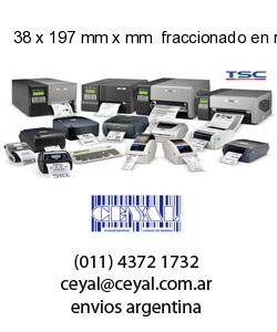 38 x 197 mm x mm  fraccionado en rollo x 500