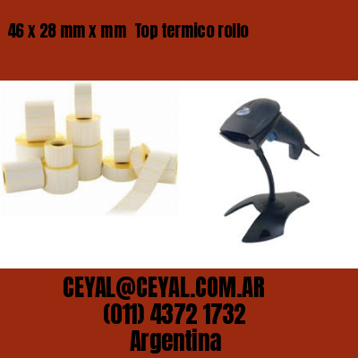 46 x 28 mm x mm  Top termico rollo