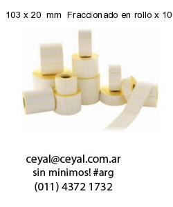 103 x 20  mm  Fraccionado en rollo x 1000
