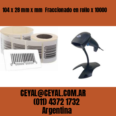 104 x 28 mm x mm  Fraccionado en rollo x 10000