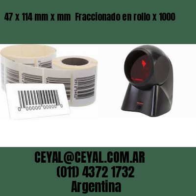 47 x 114 mm x mm  Fraccionado en rollo x 1000