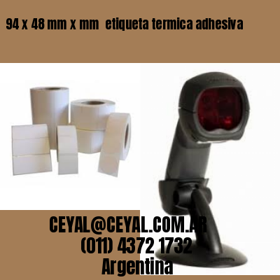 94 x 48 mm x mm  etiqueta termica adhesiva