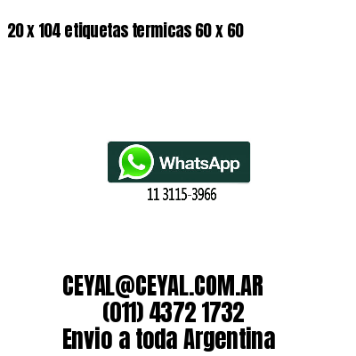 20 x 104 etiquetas termicas 60 x 60