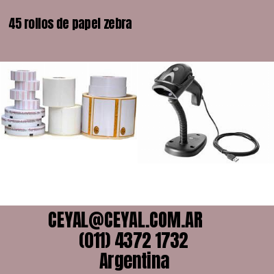 45 rollos de papel zebra