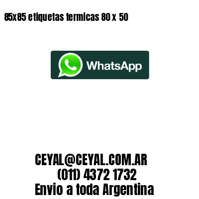 85x85 etiquetas termicas 80 x 50
