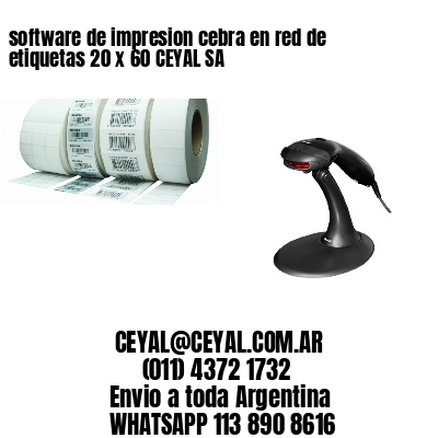 software de impresion cebra en red de etiquetas 20 x 60 CEYAL SA