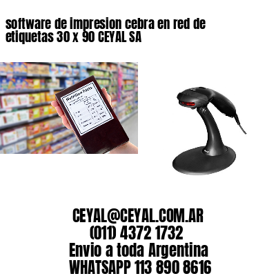 software de impresion cebra en red de etiquetas 30 x 90 CEYAL SA