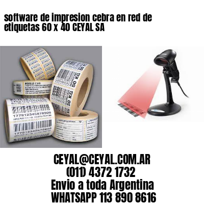 software de impresion cebra en red de etiquetas 60 x 40 CEYAL SA