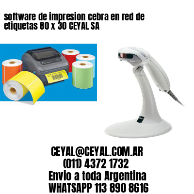 software de impresion cebra en red de etiquetas 80 x 30 CEYAL SA