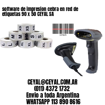 software de impresion cebra en red de etiquetas 90 x 50 CEYAL SA