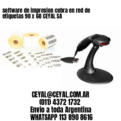 software de impresion cebra en red de etiquetas 90 x 60 CEYAL SA