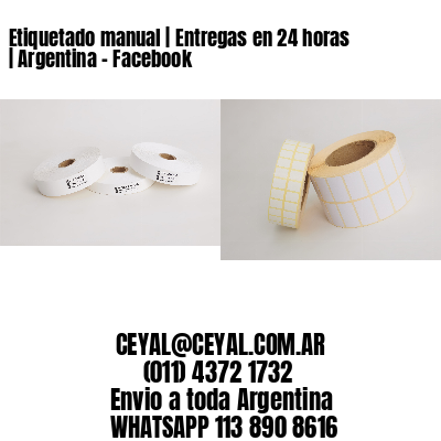 Etiquetado manual | Entregas en 24 horas | Argentina – Facebook