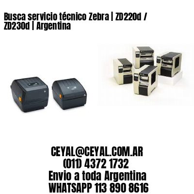 Busca servicio técnico Zebra | ZD220d / ZD230d | Argentina