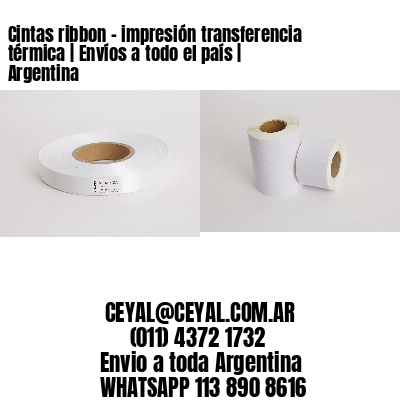 Cintas ribbon – impresión transferencia térmica | Envíos a todo el país | Argentina