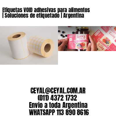 Etiquetas VOID adhesivas para alimentos | Soluciones de etiquetado | Argentina