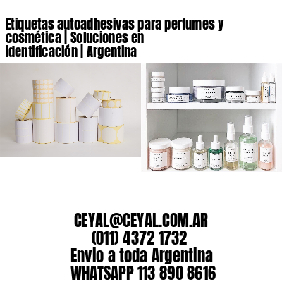 Etiquetas autoadhesivas para perfumes y cosmética | Soluciones en identificación | Argentina