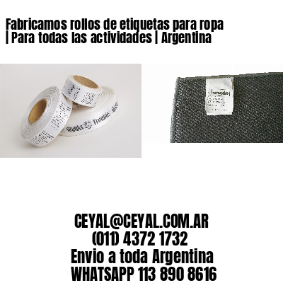 Fabricamos rollos de etiquetas para ropa | Para todas las actividades | Argentina