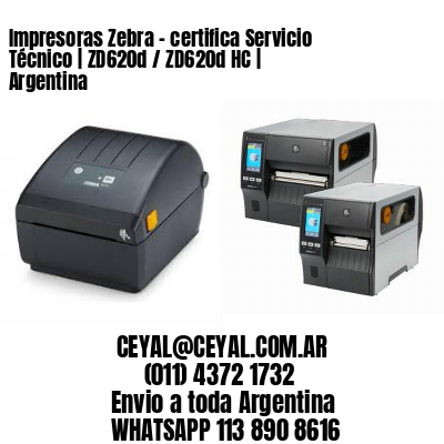 Impresoras Zebra – certifica Servicio Técnico | ZD620d / ZD620d‑HC | Argentina