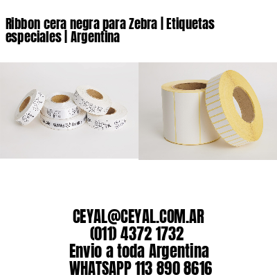 Ribbon cera negra para Zebra | Etiquetas especiales | Argentina