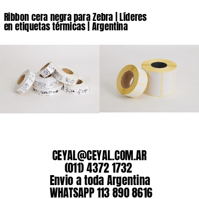 Ribbon cera negra para Zebra | Líderes en etiquetas térmicas | Argentina