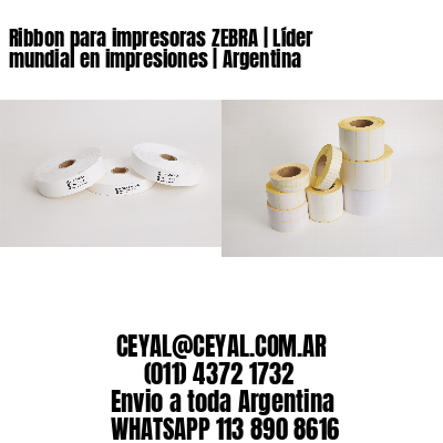 Ribbon para impresoras ZEBRA | Líder mundial en impresiones | Argentina