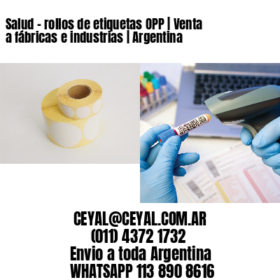 Salud – rollos de etiquetas OPP | Venta a fábricas e industrias | Argentina