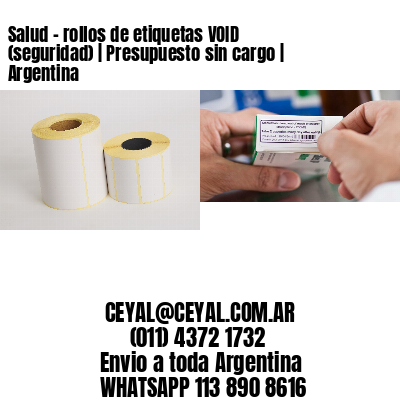 Salud – rollos de etiquetas VOID (seguridad) | Presupuesto sin cargo | Argentina