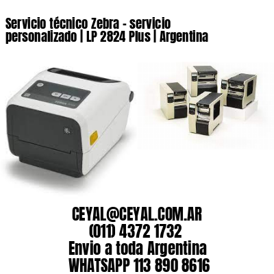 Servicio técnico Zebra – servicio personalizado | LP 2824 Plus | Argentina