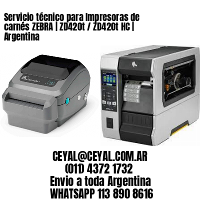 Servicio técnico para Impresoras de carnés ZEBRA | ZD420t / ZD420t‑HC | Argentina