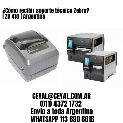 ¿Cómo recibir soporte técnico Zebra? | ZD 410 | Argentina