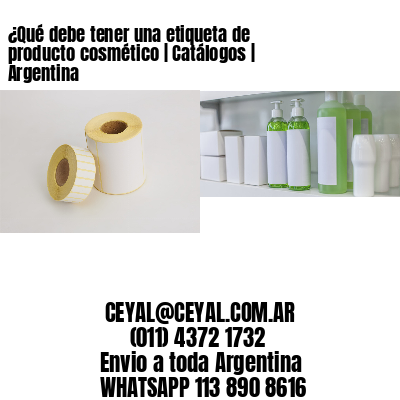 ¿Qué debe tener una etiqueta de producto cosmético | Catálogos | Argentina