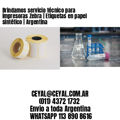 Brindamos servicio técnico para impresoras Zebra | Etiquetas en papel sintético | Argentina