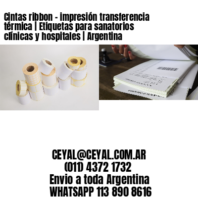 Cintas ribbon – impresión transferencia térmica | Etiquetas para sanatorios clínicas y hospitales | Argentina