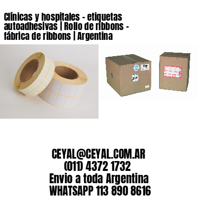 Clínicas y hospitales – etiquetas autoadhesivas | Rollo de ribbons – fábrica de ribbons | Argentina