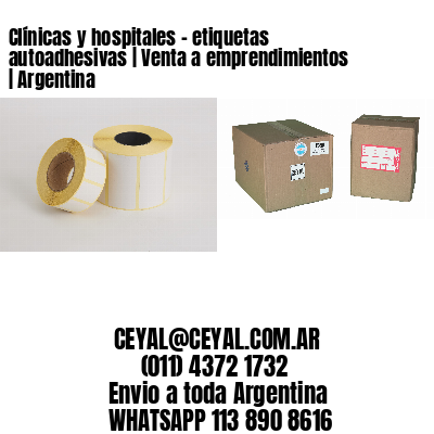 Clínicas y hospitales – etiquetas autoadhesivas | Venta a emprendimientos | Argentina