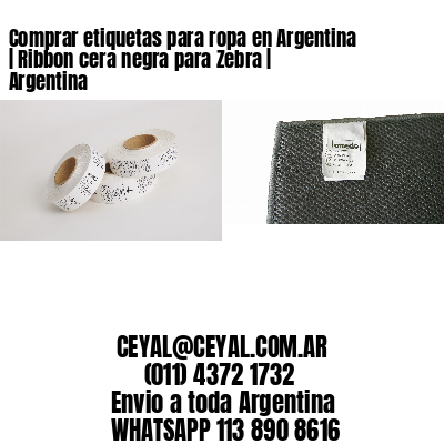 Comprar etiquetas para ropa en Argentina | Ribbon cera negra para Zebra | Argentina