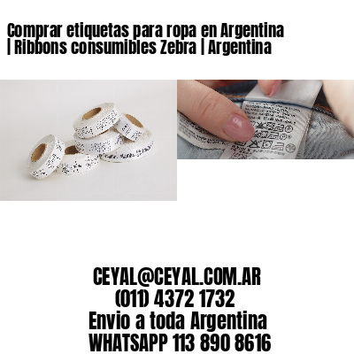 Comprar etiquetas para ropa en Argentina | Ribbons consumibles Zebra | Argentina