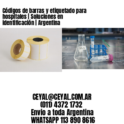 Códigos de barras y etiquetado para hospitales | Soluciones en identificación | Argentina