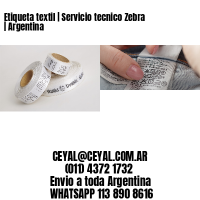 Etiqueta textil | Servicio tecnico Zebra | Argentina