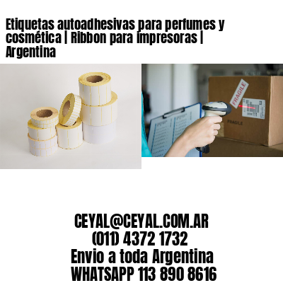 Etiquetas autoadhesivas para perfumes y cosmética | Ribbon para impresoras | Argentina