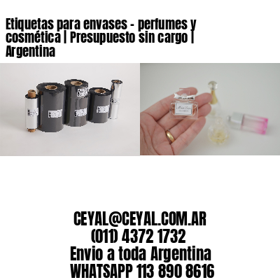 Etiquetas para envases – perfumes y cosmética | Presupuesto sin cargo | Argentina