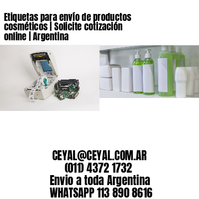 Etiquetas para envío de productos cosméticos | Solicite cotización online | Argentina