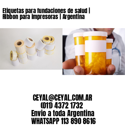 Etiquetas para fundaciones de salud | Ribbon para impresoras | Argentina