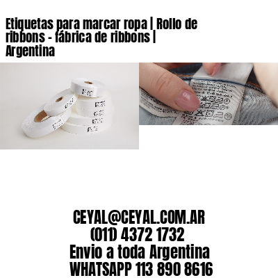 Etiquetas para marcar ropa | Rollo de ribbons – fábrica de ribbons | Argentina