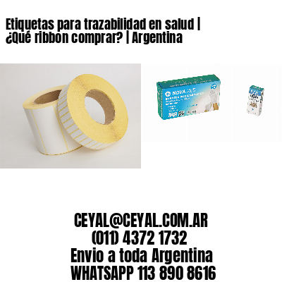 Etiquetas para trazabilidad en salud | ¿Qué ribbon comprar? | Argentina