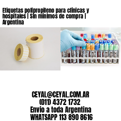 Etiquetas polipropileno para clínicas y hospitales | Sin mínimos de compra | Argentina