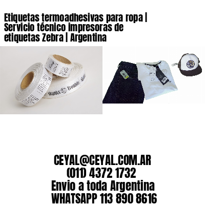 Etiquetas termoadhesivas para ropa | Servicio técnico impresoras de etiquetas Zebra | Argentina