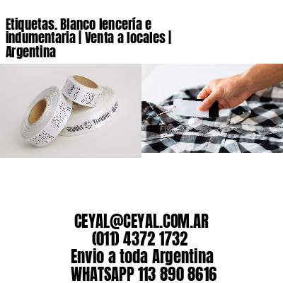 Etiquetas. Blanco lencería e indumentaria | Venta a locales | Argentina