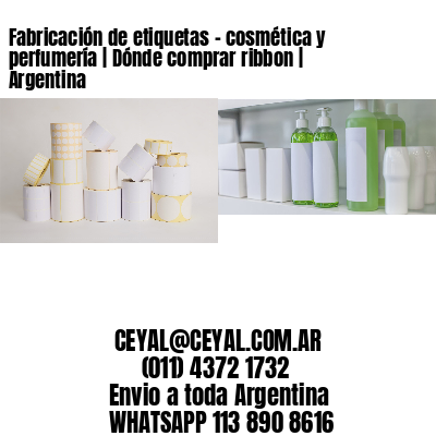 Fabricación de etiquetas – cosmética y perfumería | Dónde comprar ribbon | Argentina